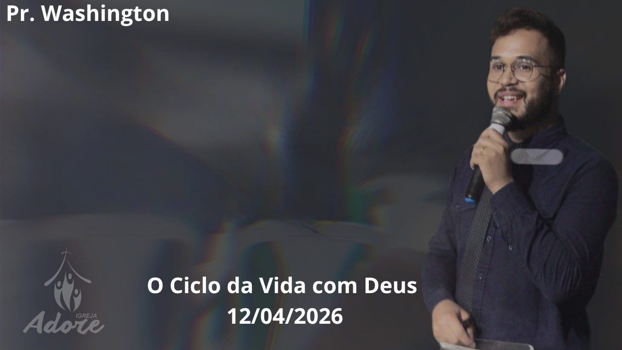 Pastor pregando com microfone na Igreja Adore sobre o tema "O Ciclo da Vida com Deus" em 12 de abril de 2026